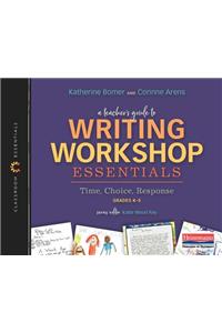 Teacher's Guide to Writing Workshop Essentials: Time, Choice, Response: The Classroom Essentials Series