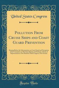 Pollution From Cruise Ships and Coast Guard Prevention: Hearing Before the Subcommittee on Coast Guard and Navigation of the Committee on Merchant Marine and Fisheries, House of Representatives, One Hundred Third Congress, First Session (Classic Re