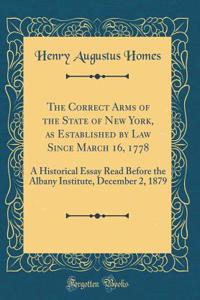 The Correct Arms of the State of New York, as Established by Law Since March 16, 1778: A Historical Essay Read Before the Albany Institute, December 2, 1879 (Classic Reprint)