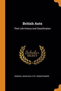 British Ants: Their Life-History and Classification