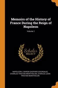 Memoirs of the History of France During the Reign of Napoleon; Volume 1