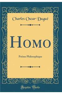 Homo: PoÃ«me Philosophique (Classic Reprint)