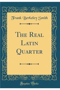 The Real Latin Quarter (Classic Reprint)