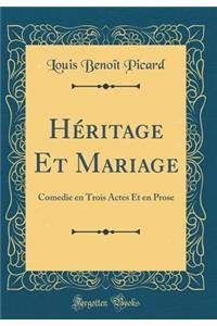 HÃ©ritage Et Mariage: Comedie En Trois Actes Et En Prose (Classic Reprint)