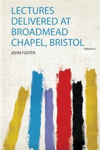Lectures Delivered at Broadmead Chapel, Bristol