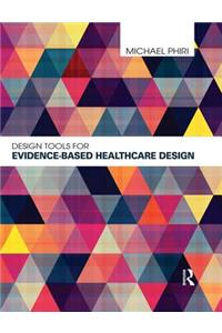 Design Tools for Evidence-Based Healthcare Design