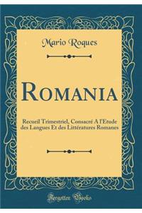 Romania: Recueil Trimestriel, Consacré A l'Étude des Langues Et des Littératures Romanes (Classic Reprint)