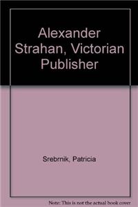 Alexander Strahan, Victorian Publisher