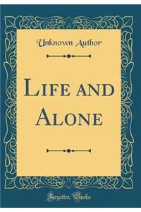 Life and Alone (Classic Reprint)