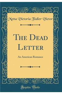 The Dead Letter: An American Romance (Classic Reprint)