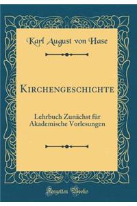 Kirchengeschichte: Lehrbuch Zunï¿½chst Fï¿½r Akademische Vorlesungen (Classic Reprint)