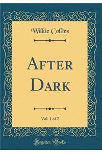 After Dark, Vol. 1 of 2 (Classic Reprint)