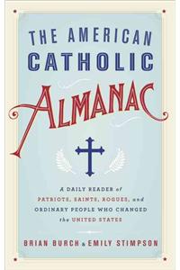 The American Catholic Almanac: A Daily Reader of Patriots, Saints, Rogues, and Ordinary People Who Changed the United States