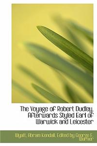 The Voyage of Robert Dudley, Afterwards Styled Earl of Warwick and Leicester