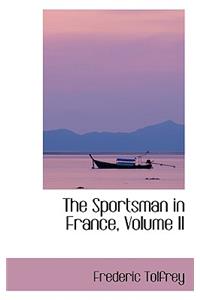 The Sportsman in France, Volume II