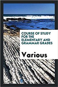 Course of Study for the Elementary and Grammar Grades