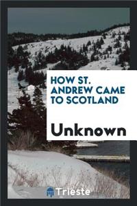 How St. Andrew Came to Scotland