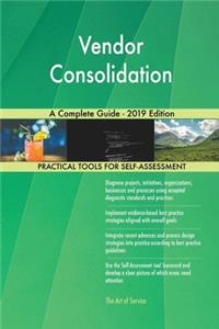 Vendor Consolidation A Complete Guide - 2019 Edition