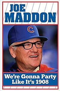 Joe Maddon - We're Gonna Party Like It's 1908