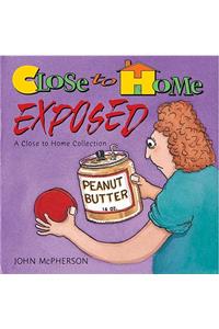 Close to Home Exposed