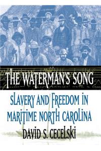 Waterman's Song: Slavery and Freedom in Maritime North Carolina