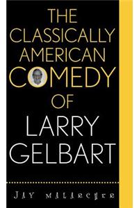 Classically American Comedy of Larry Gelbart