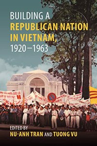 Building a Republican Nation in Vietnam, 1920-1963