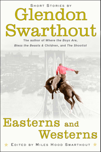 Easterns and Westerns: Short Stories by Glendon Swarthout