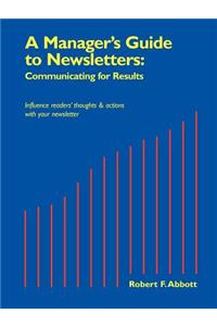 Manager's Guide to Newsletters: Communicating for Results