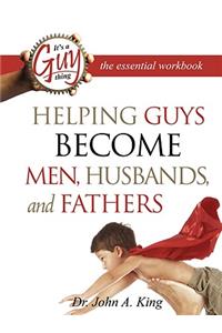 Helping Guys Become Men, Husbands, and Fathers Workbook