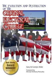Evolution and Destruction of the Original Electoral College