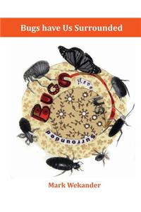 Bugs Have Us Surrounded