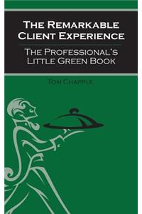 The Remarkable Client Experience: The Professional's Little Green Book