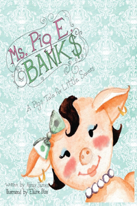 Ms. Pig E. Banks: A Pig's Tale for Little Savers