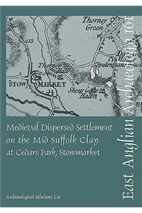 EAA 161 Medieval Dispersed Settlement on the Mid Suffolk Clay at Cedars Park, Stowmarket