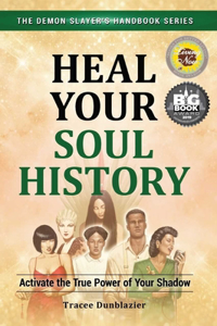 Heal Your Soul History: Activate the True Power of Your Shadow--The Demon Slayer's Handbook Series, Vol.2