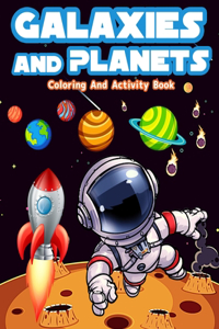 Galaxies And Planets Coloring and Activity Book For Kids: Fun Galaxies And Planets Activities And Coloring Pages For Boys And Girls. Great Coloring And Activity Book For Kids With Astronauts, Planets, Space