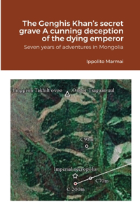 The Genghis Khan's secret grave A cunning deception of the dying emperor
