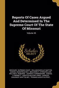 Reports of Cases Argued and Determined in the Supreme Court of the State of Missouri; Volume 45