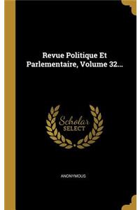 Revue Politique Et Parlementaire, Volume 32...