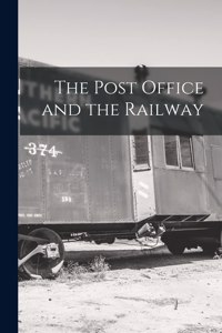 Post Office and the Railway [microform]