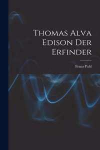 Thomas Alva Edison Der Erfinder