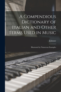 Compendious Dictionary of Italian and Other Terms Used in Music