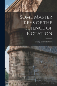 Some Master Keys of the Science of Notation