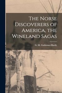 Norse Discoverers of America, the Wineland Sagas