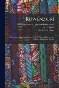 Ruwenzori; an Account of the Expedition of H. R. H. Prince Luigi Amedeo of Savoy, Duke of the Abruzzi