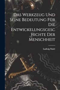 Werkzeug und seine Bedeutung für die Entwickelungsgeschichte der Menschheit