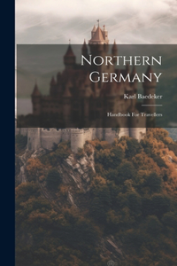 Northern Germany: Handbook For Travellers