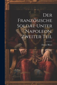 Der französische Soldat unter Napoleon, Zweiter Teil