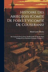 Histoire Des Ariégeois (comté De Foix Et Vicomté De Couserans)